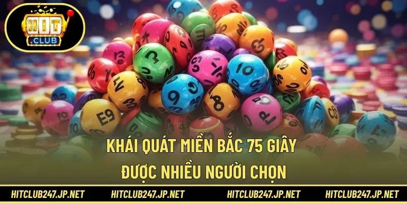 Khái quát miền Bắc 75 Giây được nhiều người chọn